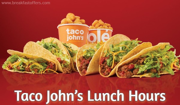Taco John’s Lunch Hours Taco John’s Lunch Hours